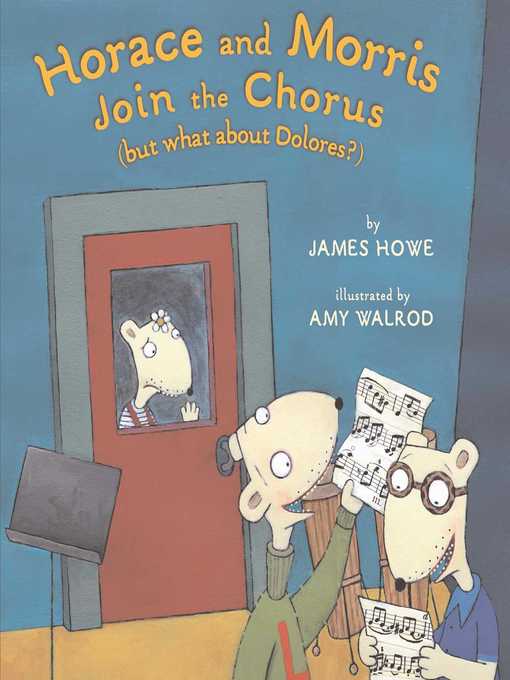 Title details for Horace and Morris Join the Chorus (but what about Dolores?) by James Howe - Wait list